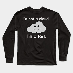 I'm Not a Cloud, I'm a Fart Long Sleeve T-Shirt